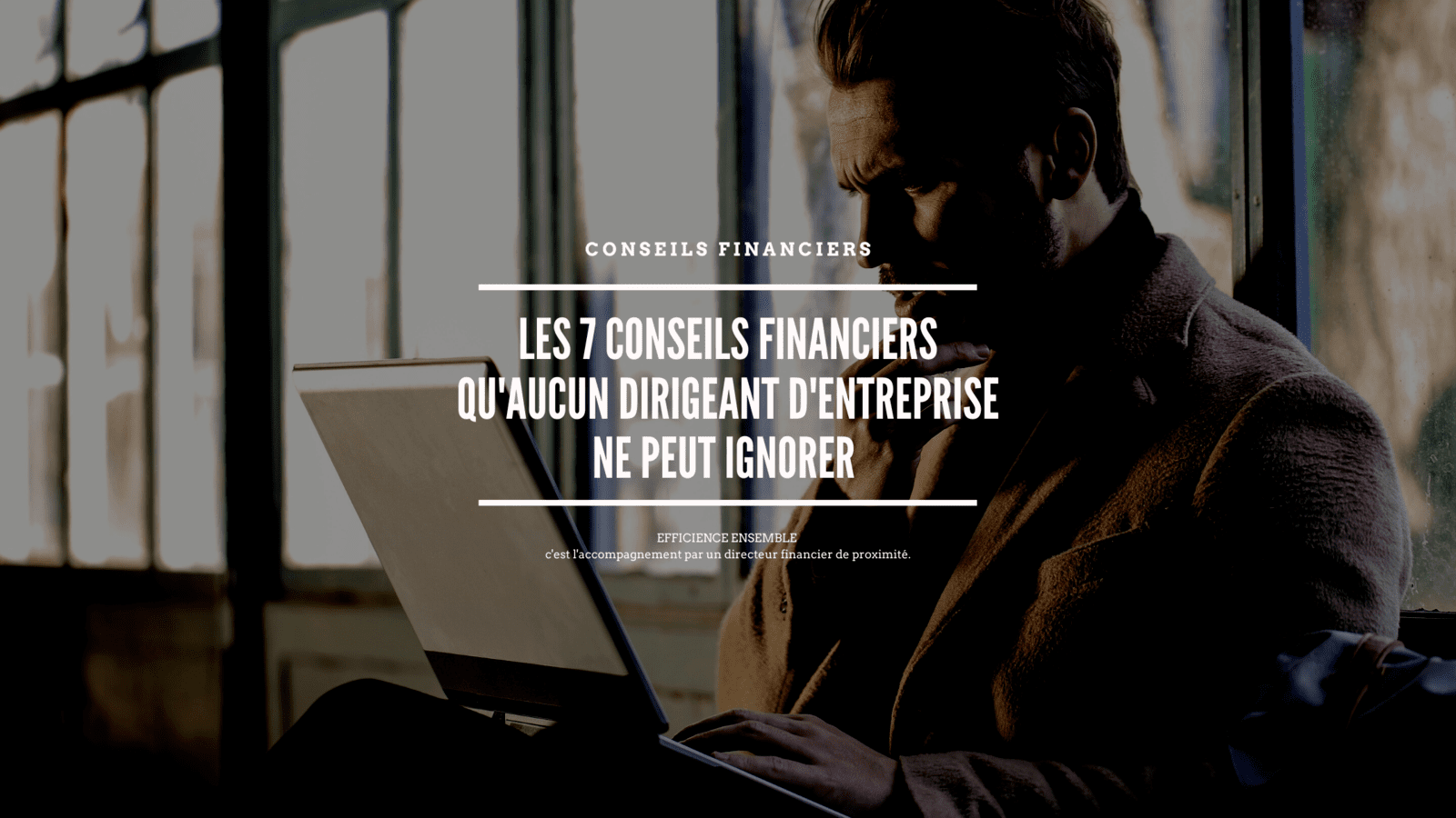 Les 7 conseils financiers qu'aucun dirigeant d'entreprise ne peut ignorer 